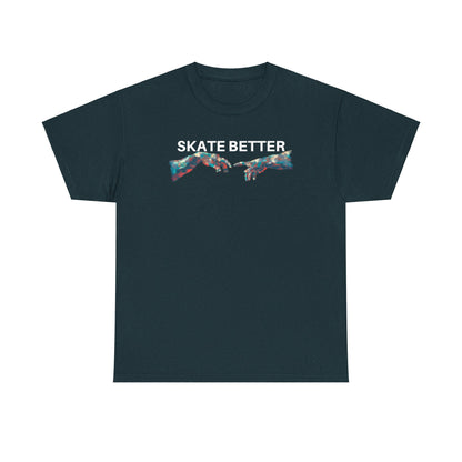 "SKATE BETTER" T-Shirt