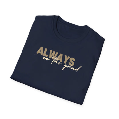 "ALWAYS ON THE GRIND" Unisex Softstyle T-Shirt