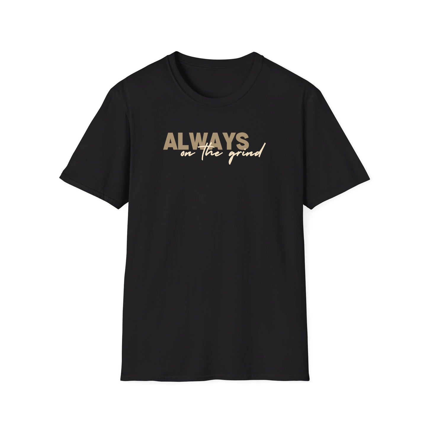 "ALWAYS ON THE GRIND" Unisex Softstyle T-Shirt