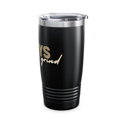 "ALWAYS ON THE GRIND" Tumbler, 20oz