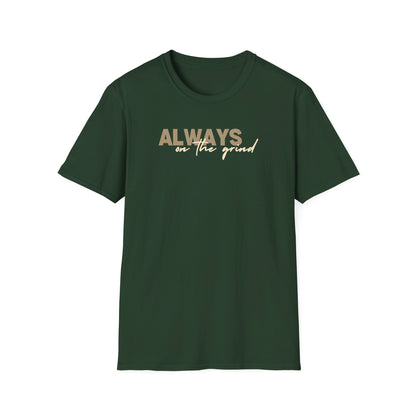 "ALWAYS ON THE GRIND" Unisex Softstyle T-Shirt