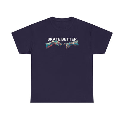 "SKATE BETTER" T-Shirt