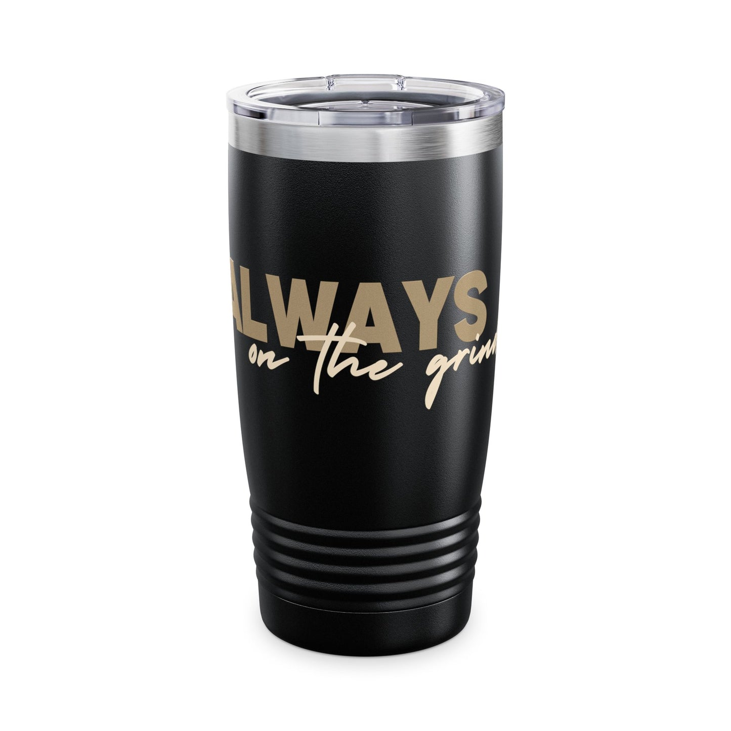 "ALWAYS ON THE GRIND" Tumbler, 20oz