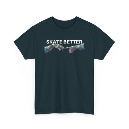 "SKATE BETTER" T-Shirt