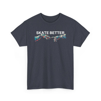 "SKATE BETTER" T-Shirt