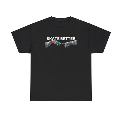 "SKATE BETTER" T-Shirt