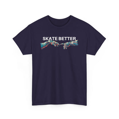 "SKATE BETTER" T-Shirt