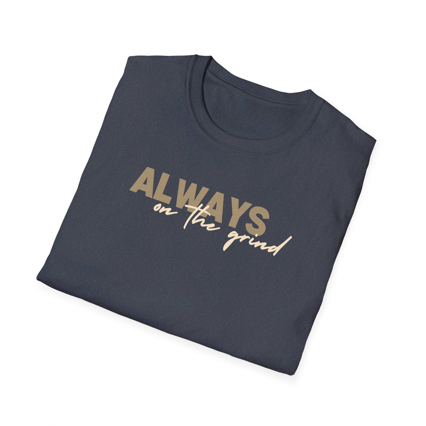 "ALWAYS ON THE GRIND" Unisex Softstyle T-Shirt