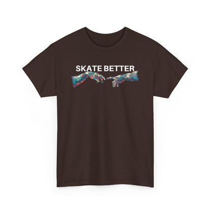 "SKATE BETTER" T-Shirt