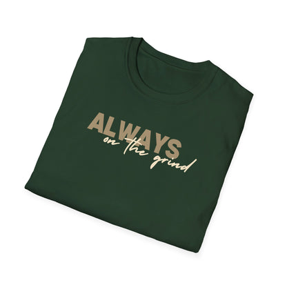 "ALWAYS ON THE GRIND" Unisex Softstyle T-Shirt