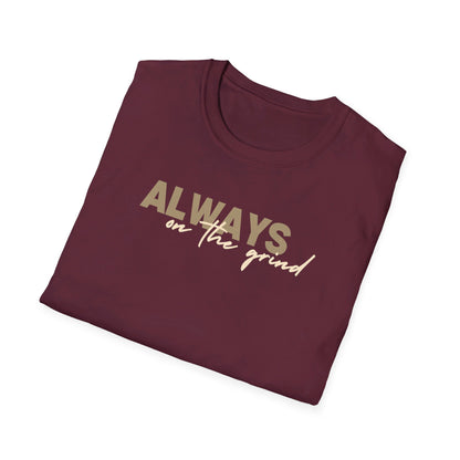 "ALWAYS ON THE GRIND" Unisex Softstyle T-Shirt